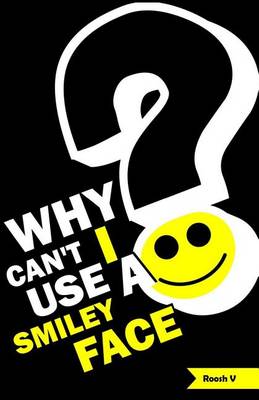 Book cover for Why Can't I Use A Smiley Face?