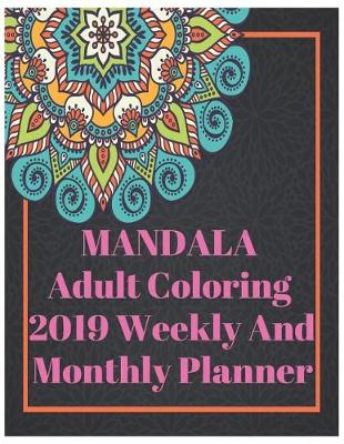 Cover of Mandala Adult Coloring 2019 Weekly and Monthly Planner