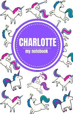 Book cover for Charlotte - Unicorn Notebook - Personalized Journal/Diary - Fab Girl/Women's Gift - Christmas Stocking Filler - 100 lined pages