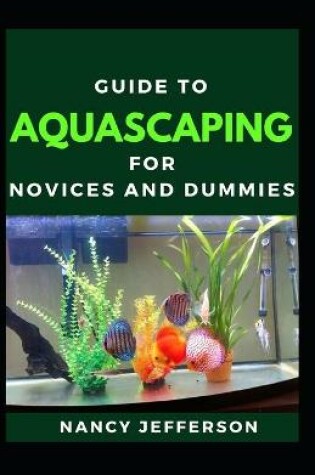 Cover of Guide To Aquascaping For Novices And Dummies
