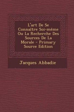 Cover of L'art De Se Connaitre Soi-meme Ou La Recherche Des Sources De La Morale - Primary Source Edition