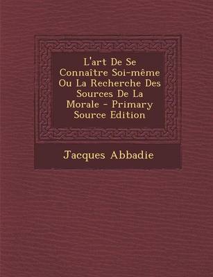 Book cover for L'art De Se Connaitre Soi-meme Ou La Recherche Des Sources De La Morale - Primary Source Edition