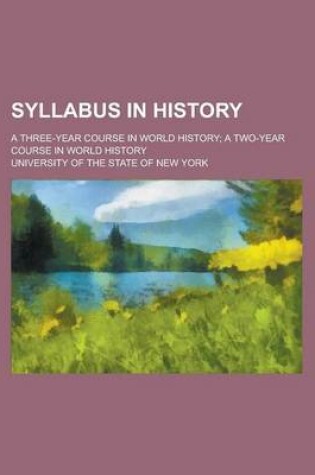 Cover of Syllabus in History; A Three-Year Course in World History; A Two-Year Course in World History