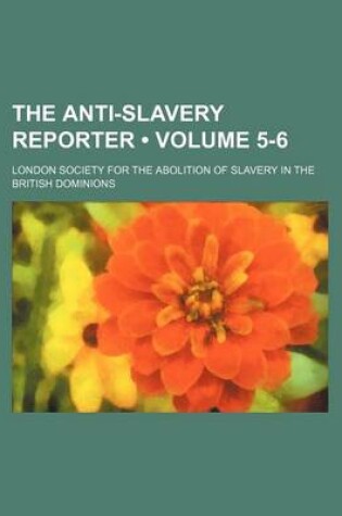 Cover of The Anti-Slavery Reporter (Volume 5-6)