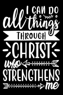 Book cover for I Can Do All Things Through Christ Who Strengthens Me