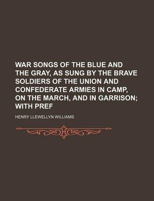 Book cover for War Songs of the Blue and the Gray, as Sung by the Brave Soldiers of the Union and Confederate Armies in Camp, on the March, and in Garrison