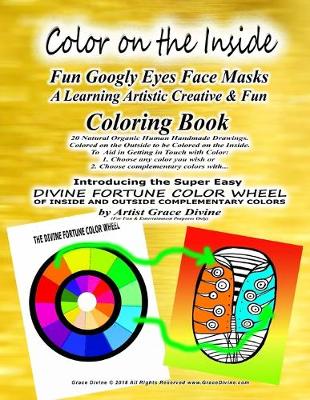 Book cover for Color on the Inside Fun Googly Eyes Face Masks A Learning Artistic Creative & Fun Coloring Book 20 Natural Organic Human Handmade Drawings. Colored on the Outside to be Colored on the Inside.