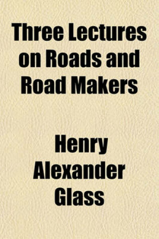 Cover of Three Lectures on Roads and Road Makers