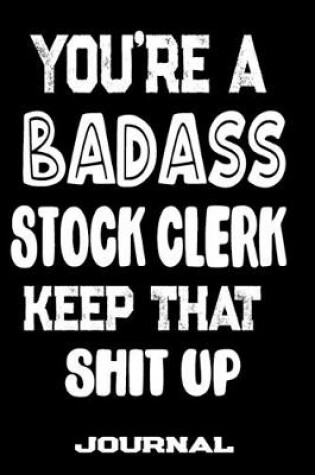 Cover of You're A Badass Stock Clerk Keep That Shit Up