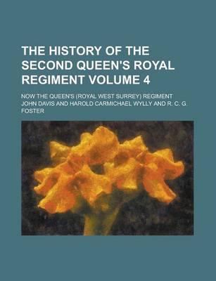 Book cover for The History of the Second Queen's Royal Regiment; Now the Queen's (Royal West Surrey) Regiment Volume 4