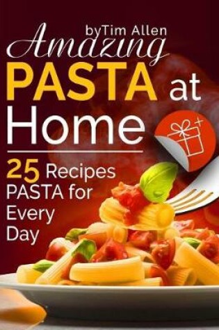Cover of Amazing pasta at home. 25 recipes pasta for every day.