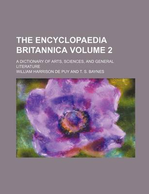 Book cover for The Encyclopaedia Britannica; A Dictionary of Arts, Sciences, and General Literature Volume 2