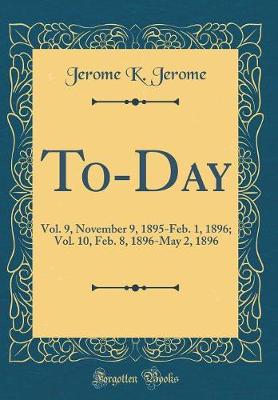 Book cover for To-Day: Vol. 9, November 9, 1895-Feb. 1, 1896; Vol. 10, Feb. 8, 1896-May 2, 1896 (Classic Reprint)