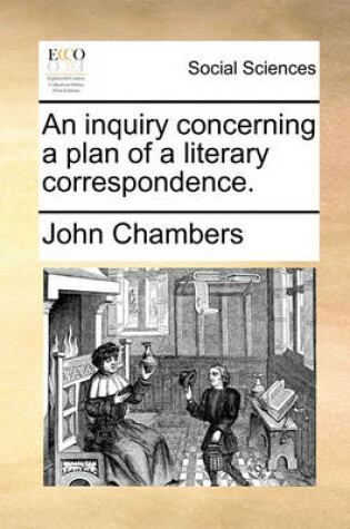 Cover of An inquiry concerning a plan of a literary correspondence.