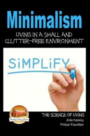 Cover of Minimalism - Living in a Small and Clutter-Free Environment