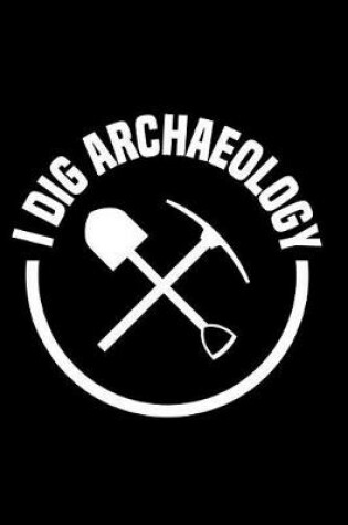 Cover of I Dig Archaeology