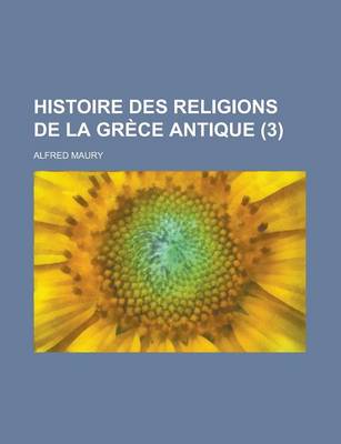 Book cover for Histoire Des Religions de La Grece Antique (3 )