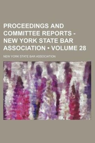 Cover of Proceedings and Committee Reports - New York State Bar Association (Volume 28)