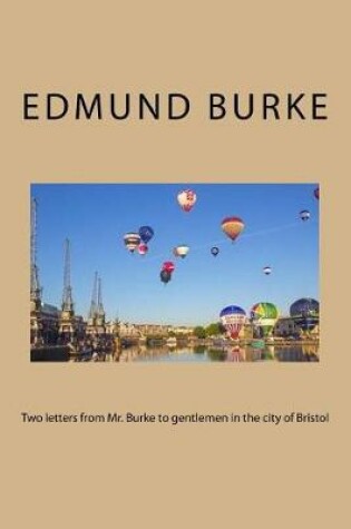 Cover of Two letters from Mr. Burke to gentlemen in the city of Bristol