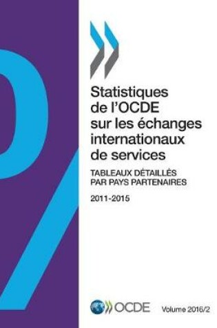 Cover of Statistiques de l'Ocde Sur Les Échanges Internationaux de Services, Volume 2016 Numéro 2 Tableaux Détaillés Par Pays Partenaires