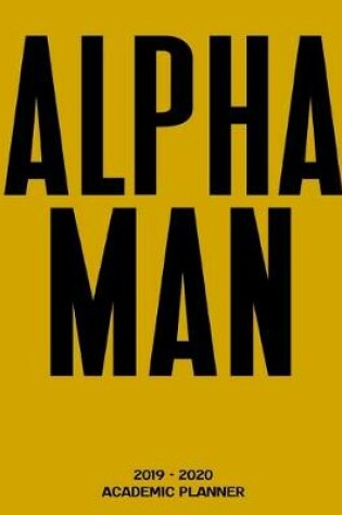 Cover of Alpha Man 2019 - 2020 Academic Planner