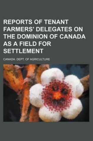 Cover of Reports of Tenant Farmers' Delegates on the Dominion of Canada as a Field for Settlement