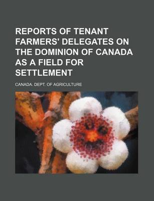 Book cover for Reports of Tenant Farmers' Delegates on the Dominion of Canada as a Field for Settlement