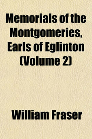 Cover of Memorials of the Montgomeries, Earls of Eglinton (Volume 2)