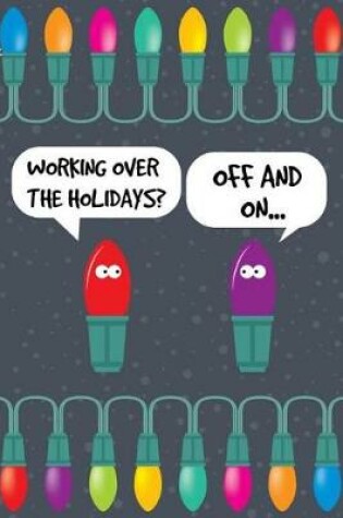 Cover of Working Over The Holidays? Off And On...