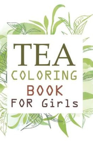 Cover of Tea Coloring Book For Girls