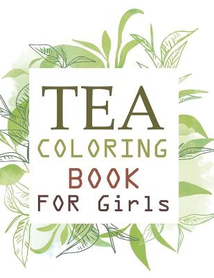 Book cover for Tea Coloring Book For Girls