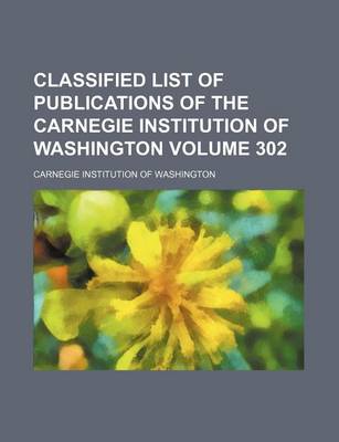 Book cover for Classified List of Publications of the Carnegie Institution of Washington Volume 302