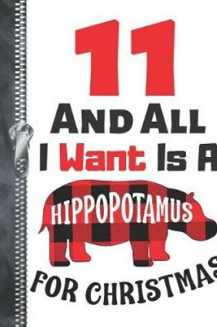 Cover of 11 And All I Want Is A Hippopotamus For Christmas