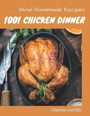 Book cover for Wow! 1001 Homemade Chicken Dinner Recipes