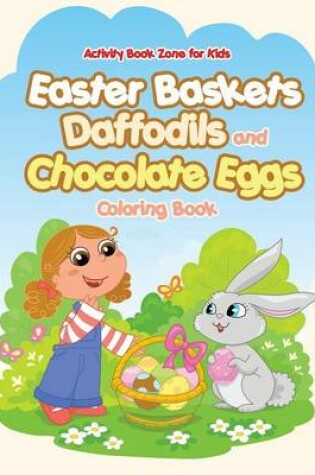 Cover of Easter Baskets, Daffodils and Chocolate Eggs Coloring Book