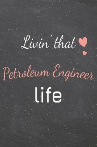 Cover of Livin' That Petroleum Engineer Life