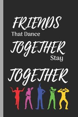 Book cover for Friends That Dance Together Stay Together