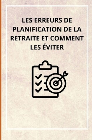 Cover of Les erreurs de planification de la retraite et comment les éviter