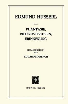 Book cover for Phantasie, Bildbewusstsein, Erinnerung Zur Phaenomenologie Der Anschauichen Vergegenwaertigungen Texte Aus Dem Nachlass