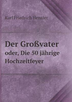 Book cover for Der Großvater oder, Die 50 jährige Hochzeitfeyer