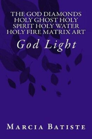 Cover of The God Diamonds Holy Ghost Holy Spirit Holy Water Holy Fire Matrix Art