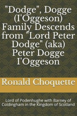 Cover of "Dodge", Dogge (I'Oggeson) Family Descends from "Lord Peter Dodge" (aka) Peter Dogge I'Oggeson