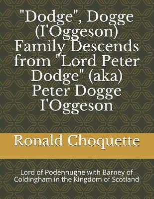 Book cover for "Dodge", Dogge (I'Oggeson) Family Descends from "Lord Peter Dodge" (aka) Peter Dogge I'Oggeson