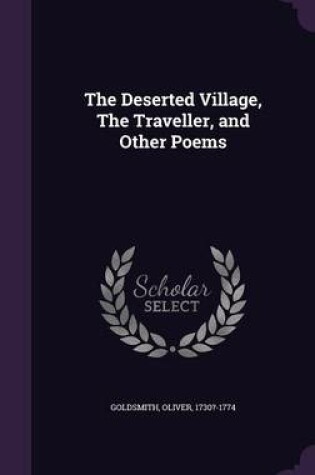 Cover of The Deserted Village, the Traveller, and Other Poems