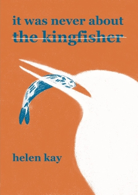 Book cover for It Was Never About the Kingfisher