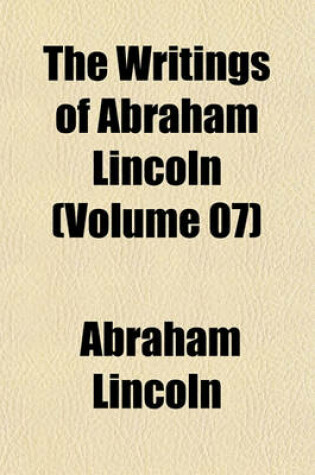 Cover of The Writings of Abraham Lincoln (Volume 07)