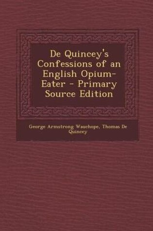 Cover of de Quincey's Confessions of an English Opium-Eater - Primary Source Edition