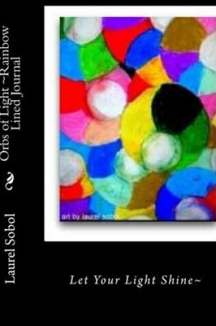 Cover of Orbs of Light Rainbow Lined Journal