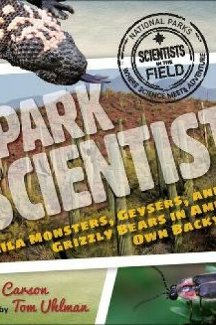 Cover of Park Scientists: Gila Monsters, Geysers, and Grizzly Bears in America's Own Back