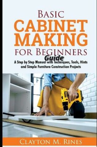 Cover of Basic Cabinet Making for Beginners Guide